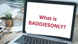 What is Baddiesonly? Everything You Need to Know